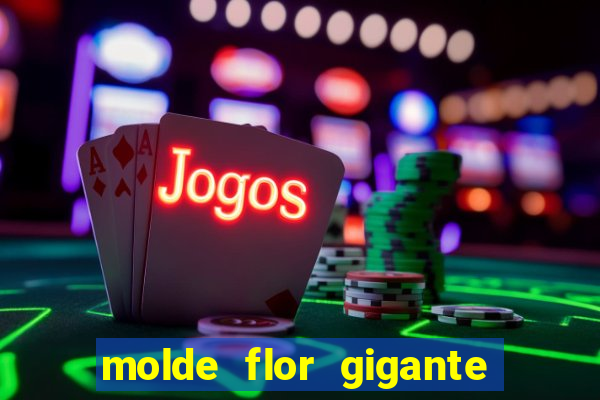 molde flor gigante de organza